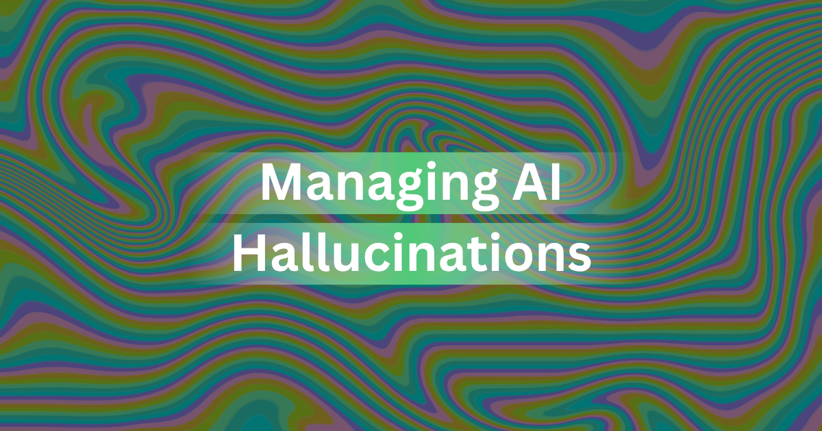 Managing AI Hallucinations